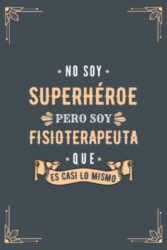 Diario y cuaderno de notas No soy Superhéroe pero soy Fisioterapeuta que es casi lo Mismo